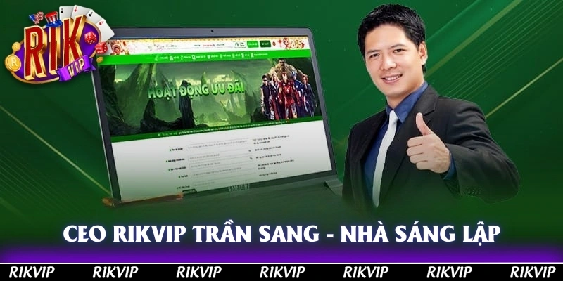 CEO RIKVIP Trần Sang - Nhà Sáng Lập Và Vận Hành RIKVIP