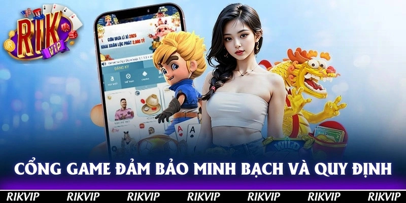 Cổng game đảm bảo tính minh bạch và tuân thủ các quy định pháp lý