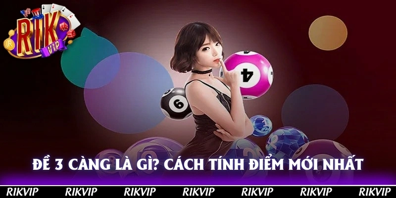 Đề 3 càng là gì? Cách tính điểm và tiền thưởng mới nhất