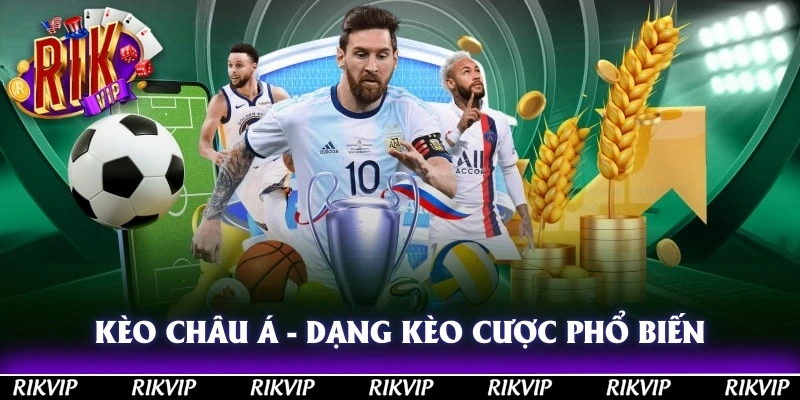 Kèo châu Á - Dạng Kèo Cược Phổ Biến Nhất Tại Nhà Cái