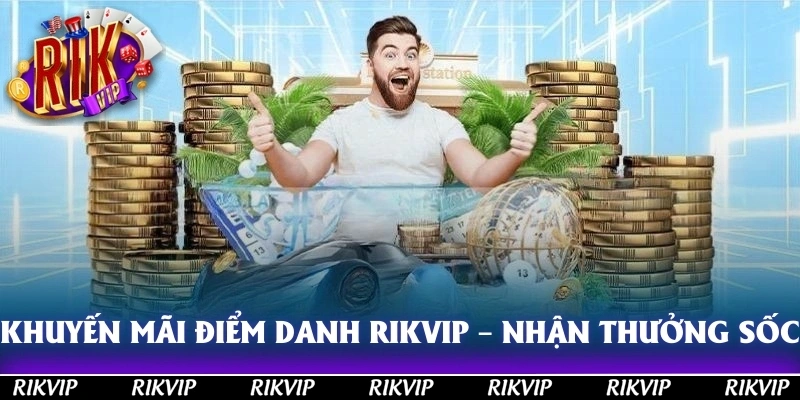 Khuyến Mãi Điểm Danh Rikvip – Cùng Nhau Nhận Thưởng Mỗi Ngày
