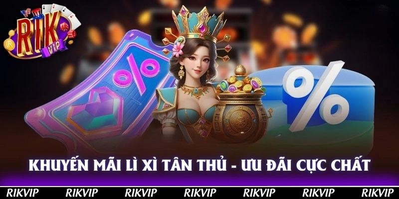 Khuyến Mãi Lì Xì Tân Thủ - Ưu Đãi Cực Hời Cho Các Newbie