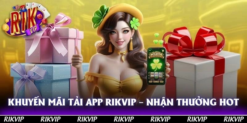 Khuyến Mãi Tải App Rikvip – Nhận Thưởng Hấp Dẫn Hôm Nay!