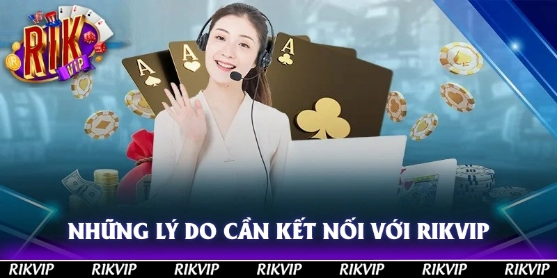 Những lý do cần kết nối với hệ thống giải trí RIKVIP