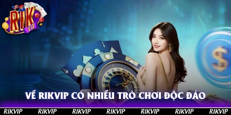 về chúng tôi RIKVIP sở hữu ưu điểm vượt trội khác tạo nên sức hấp dẫn